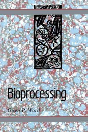 Bioprocessing de Owen P. Ward