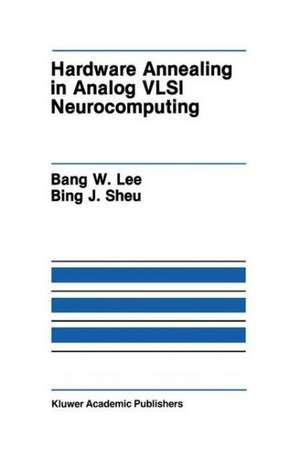 Hardware Annealing in Analog VLSI Neurocomputing de Bank W. Lee