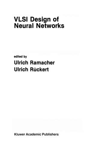 VLSI Design of Neural Networks de Ulrich Ramacher