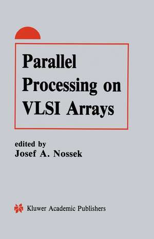 Parallel Processing on VLSI Arrays de Josef A. Nossek