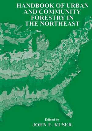 Handbook of Urban and Community Forestry in the Northeast de John E. Kuser