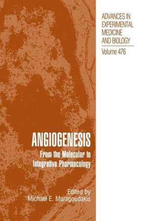 Angiogenesis: From the Molecular to Integrative Pharmacology de Michael E. Maragoudakis