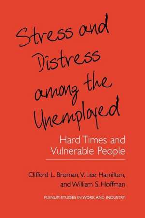 Stress and Distress among the Unemployed: Hard Times and Vulnerable People de Clifford L. Broman