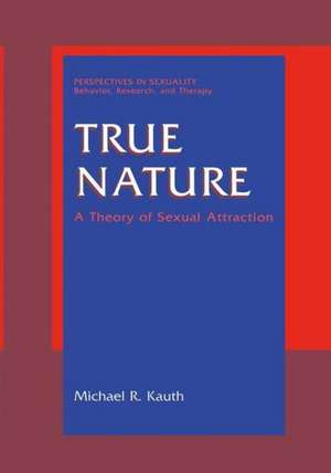 True Nature: A Theory of Sexual Attraction de Michael R. Kauth