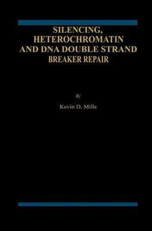 Silencing, Heterochromatin and DNA Double Strand Break Repair de Kevin D. Mills