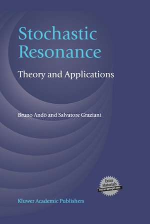 Stochastic Resonance: Theory and Applications de Bruno Andò