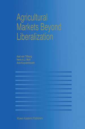 Agricultural Markets Beyond Liberalization de Aad van Tilburg