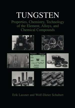 Tungsten: Properties, Chemistry, Technology of the Element, Alloys, and Chemical Compounds de Erik Lassner