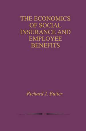 The Economics of Social Insurance and Employee Benefits de Richard J. Butler