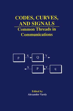 Codes, Curves, and Signals: Common Threads in Communications de Alexander Vardy