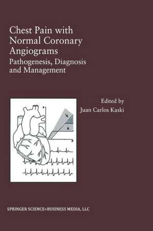 Chest Pain with Normal Coronary Angiograms: Pathogenesis, Diagnosis and Management de Juan Carlos Kaski