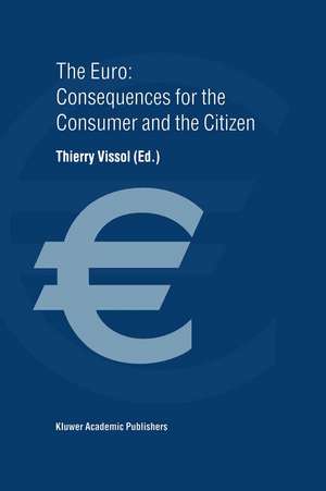 The Euro: Consequences for the Consumer and the Citizen de Thierry Vissol