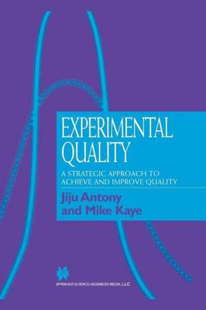 Experimental Quality: A strategic approach to achieve and improve quality de Jiju Antony