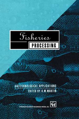 Fisheries Processing: Biotechnological applications de A.M. Martin