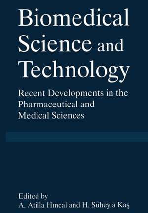 Biomedical Science and Technology: Recent Developments in the Pharmaceutical and Medical Sciences de A. Atilla Hincal