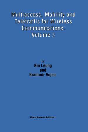 Multiaccess, Mobility and Teletraffic for Wireless Communications: Volume 3 de Kin Leung