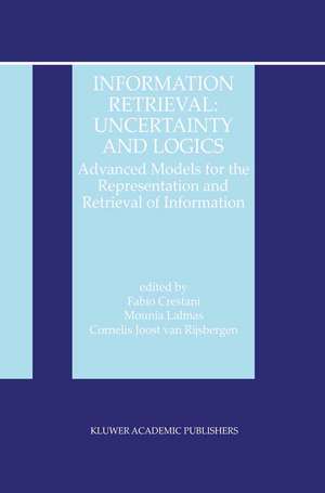 Information Retrieval: Uncertainty and Logics: Advanced Models for the Representation and Retrieval of Information de Cornelis Joost van Rijsbergen