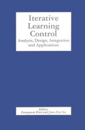 Iterative Learning Control: Analysis, Design, Integration and Applications de Zeungnam Bien