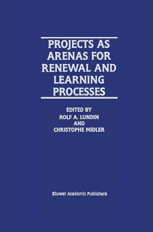 Projects as Arenas for Renewal and Learning Processes de Rolf A. Lundin