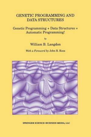 Genetic Programming and Data Structures: Genetic Programming + Data Structures = Automatic Programming! de William B. Langdon