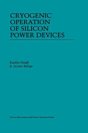 Cryogenic Operation of Silicon Power Devices de Ranbir Singh