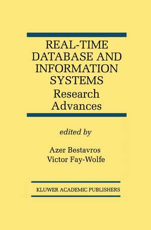 Real-Time Database and Information Systems: Research Advances: Research Advances de Azer Bestavros