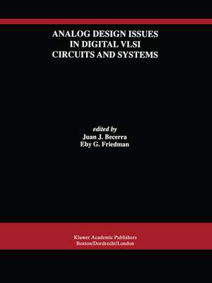 Analog Design Issues in Digital VLSI Circuits and Systems: A Special Issue of Analog Integrated Circuits and Signal Processing, An International Journal Volume 14, Nos. 1/2 (1997) de Juan J. Becerra