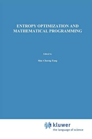 Entropy Optimization and Mathematical Programming de Shu-Cherng Fang