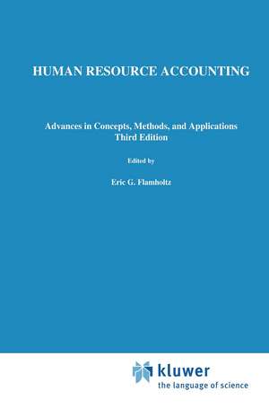 Human Resource Accounting: Advances in Concepts, Methods and Applications de Eric G. Flamholtz