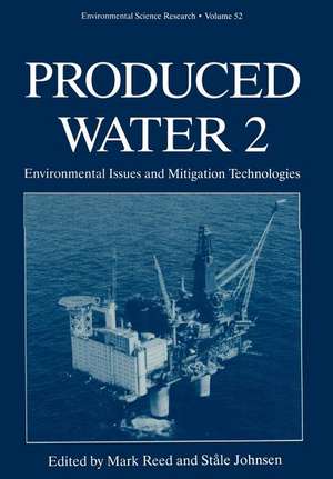 Produced Water 2: Environmental Issues and Mitigation Technologies de Mark Reed