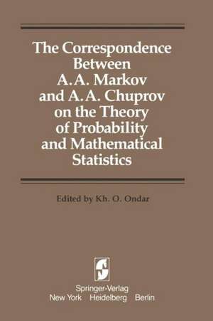 The Correspondence Between A. A. Markov and A. A. Chuprov on the Theory of Probability and Mathematical Statistics de Kh.O. Ondar