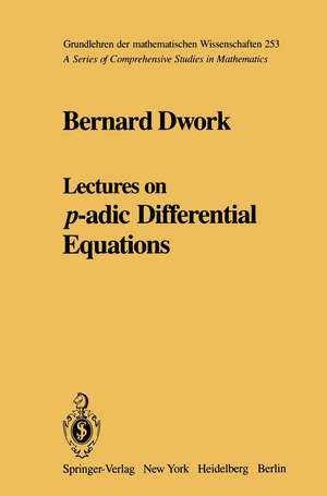 Lectures on p-adic Differential Equations de Bernard Dwork