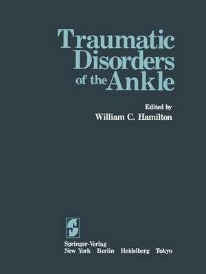 Traumatic Disorders of the Ankle de W. C. Hamilton