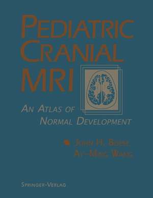 Pediatric Cranial MRI: An Atlas of Normal Development de John H. Bisese