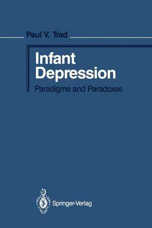 Infant Depression: Paradigms and Paradoxes de Paul V. Trad