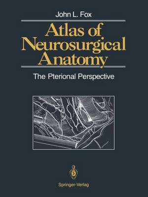 Atlas of Neurosurgical Anatomy: The Pterional Perspective de John L. Fox