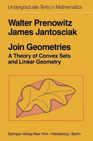 Join Geometries: A Theory of Convex Sets and Linear Geometry de W. Prenowitz