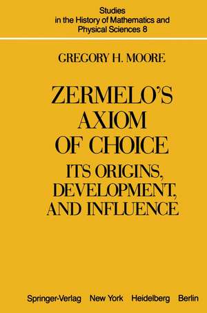 Zermelo’s Axiom of Choice: Its Origins, Development, and Influence de G.H. Moore