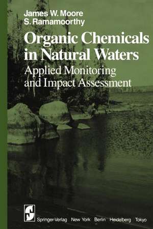 Organic Chemicals in Natural Waters: Applied Monitoring and Impact Assessment de J. W. Moore