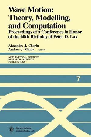 Wave Motion: Theory, Modelling, and Computation: Proceedings of a Conference in Honor of the 60th Birthday of Peter D. Lax de Alexandre J. Chorin