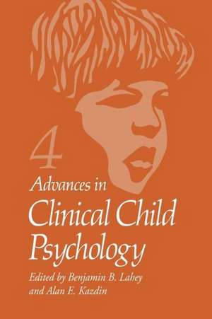 Advances in Clinical Child Psychology: Volume 4 de Benjamin B. Lahey