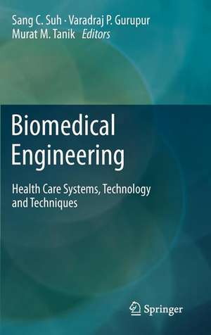 Biomedical Engineering: Health Care Systems, Technology and Techniques de Sang C. Suh