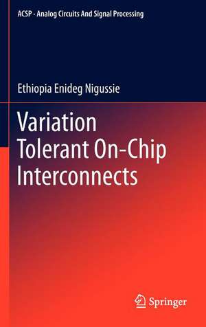 Variation Tolerant On-Chip Interconnects de Ethiopia Enideg Nigussie