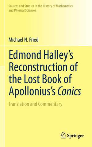 Edmond Halley’s Reconstruction of the Lost Book of Apollonius’s Conics: Translation and Commentary de Michael N. Fried