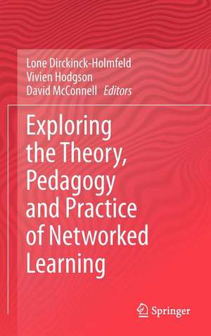 Exploring the Theory, Pedagogy and Practice of Networked Learning de Lone Dirckinck-Holmfeld