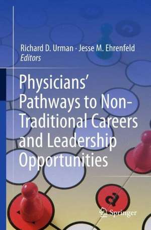 Physicians’ Pathways to Non-Traditional Careers and Leadership Opportunities de Richard D. Urman