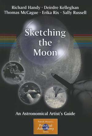 Sketching the Moon: An Astronomical Artist's Guide de Richard Handy