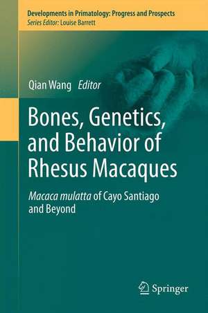 Bones, Genetics, and Behavior of Rhesus Macaques: Macaca Mulatta of Cayo Santiago and Beyond de Qian Wang