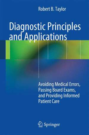 Diagnostic Principles and Applications: Avoiding Medical Errors, Passing Board Exams, and Providing Informed Patient Care de Robert B. Taylor