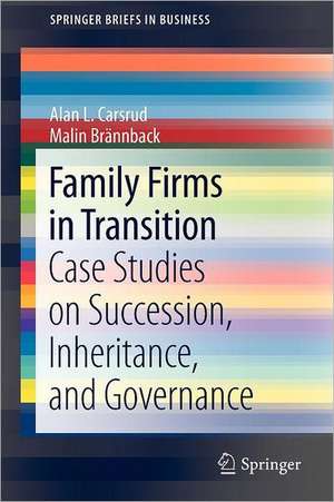 Family Firms in Transition: Case Studies on Succession, Inheritance, and Governance de Alan L. Carsrud